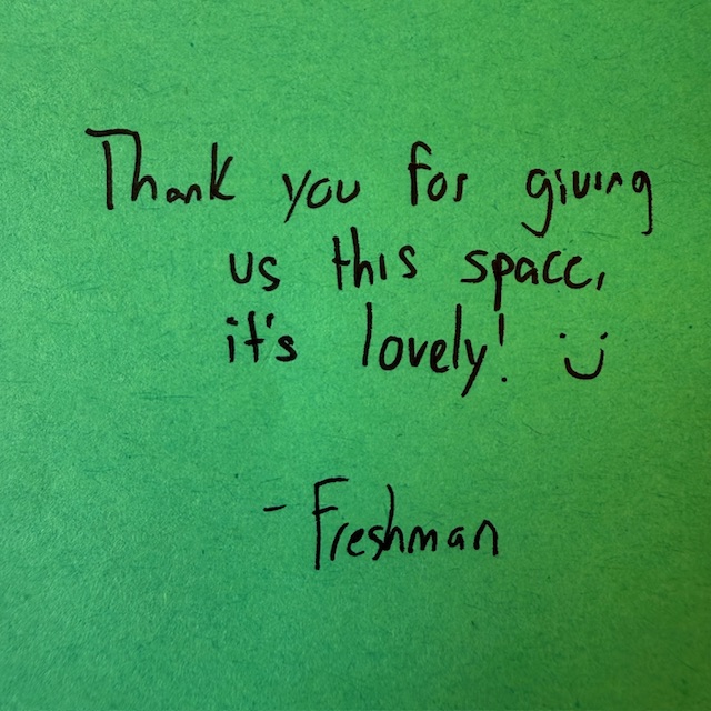 Note reading Thank you for giving us this space, it's lovely! From a freshman
