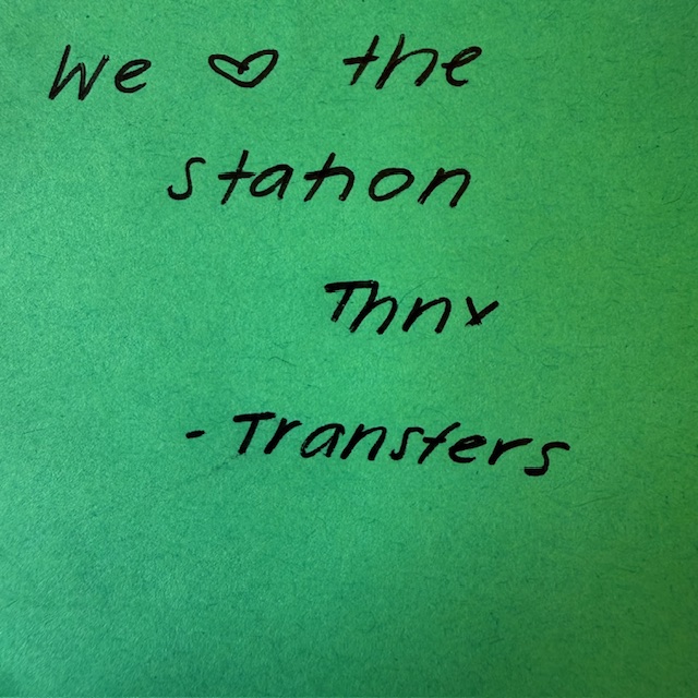 Note reading We love the station! Thanks, Transfers